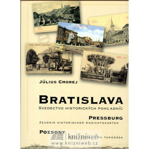 Bratislava - Svedectvo historických pohladníc (slovensky/německy/maďarsky) - Cmorej Július