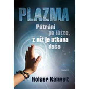 Plazma - pátrání po látce, z níž je utkána duše - Kalweit Holger