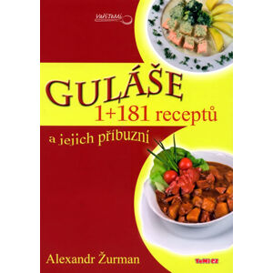 Guláše a jejich příbuzní - 1+181 receptů - Žurman Alexandr