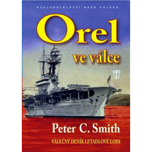 Orel ve válce - Válečný deník letadlové lodi - Smith Peter C.