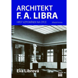 Architekt F. A. Libra - Hrst vzpomínek na otce - Librová Eva
