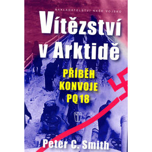 Vítězství v Arktidě - Příběh konvoje PQ 18 - Smith Peter C.