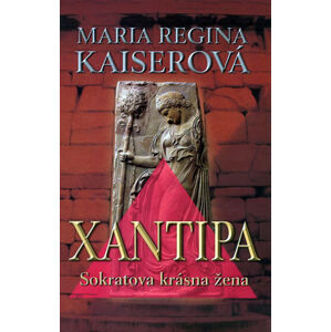 Xantipa - Sokratova krásná žena - Kaiserová Regina