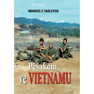 Pěšákem ve Vietnamu - van Eyck Manuel F.