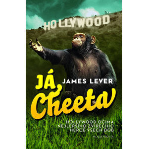 Já, Cheeta - Hollywood očima nejlepšího zvířecího herce všech dob - Lever James