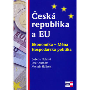 Česká republika a EU - Ekonomika - Měna - Hospodářská politika - Plchová Božena, Abrhám Josef, Helísek Mojmír