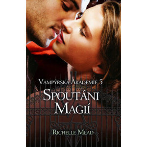 Vampýrská akademie 5 - Spoutáni magií - Mead Richelle