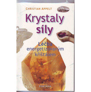 Krystaly síly - Léčba energetizovaným křišťálem - Appelt Christian
