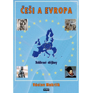 Češi a Evropa - Sdílené dějiny - Makrlík Václav