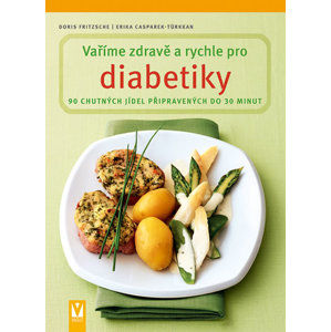 Vaříme zdravě a rychle pro diabetiky - Fritzsche Doris, Türkkan-Casparek Erika, Casparek-Türkknová Erika