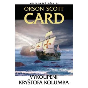 Vykoupení Kryštofa Kolumba Mistr.díla SF - Card Orson Scott