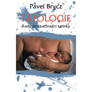Tátologie - Rady pro začínající tatínky - Brycz Pavel