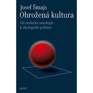 Ohrožená kultura - Od evoluční ontologie k ekologické politice - Šmajs Josef