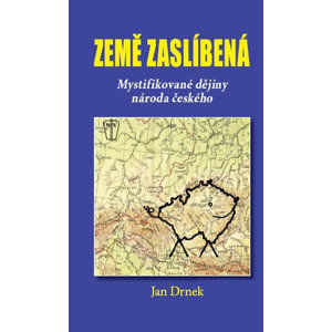 Země zaslíbená - Mystifikované dějiny národa českého - Drnek Jan