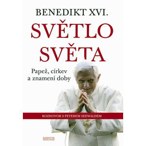 Benedikt XVI. - Světlo světa - Papež, církev a znamení doby - Seewald Peter