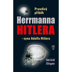 Pravdivý příběh Herrmanna Hitlera - syna Adolfa Hitlera - Ellingsen Odd Arild