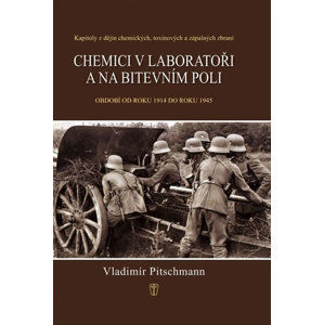 Chemici v laboratoři a na bitevním poli - Kapitoly z dějin chemických, toxinových a zápalných zbraní - Pitschmann Vladimír