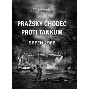 Pražský chodec proti tankům - srpen 1968 - Všetečka Jiří