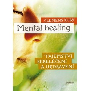 Mental Healing - Tajemství sebeléčení a uzdravení - Kuby Clemens