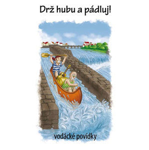 Drž hubu a pádluj - vodácké povídky - Kenyho VOLEJ (sdružení vodáckých autorů)
