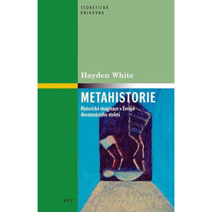 Metahistorie - Historická imaginace v Evropě devatenáctého století - White Hayden