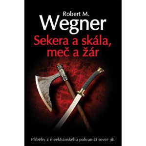 Sekera a skála - Meč a žár - Wegner Robert M.