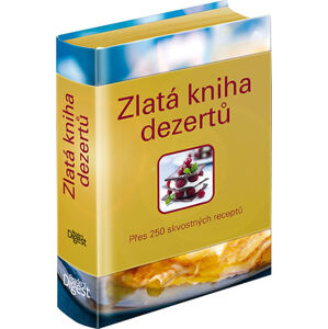 Zlatá kniha dezertů - přes 250 skvostných receptů - neuveden