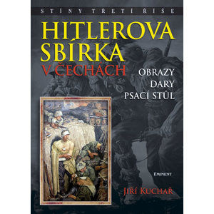 Hitlerova sbírka v Čechách - Obrazy, dary, psací stůl - Kuchař Jiří