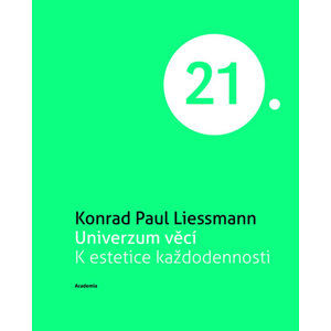 Univerzum věcí K estetice každodennosti (Edice 21. století) - Liessmann Konrad Paul