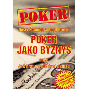 Poker jako byznys aneb jak hrát a vydělávat peníze - Schmidt Dusty, Brown Scott