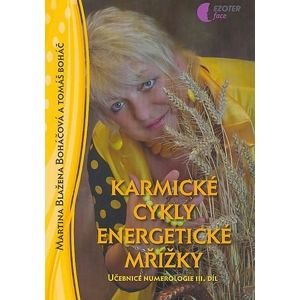 Karmické cykly energetické mřížky - učebnice numerologie - III. díl - Boháčová Martina Blažena