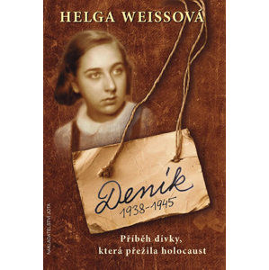 Deník 1938–1945 - Příběh dívky, která přežila holocaust - Weissová Helga