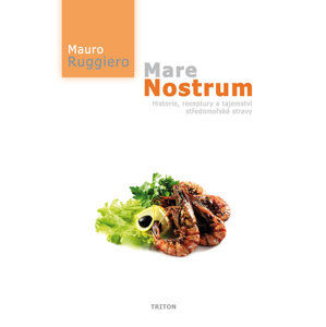 Mare Nostrum - Historie, receptury a tajemství středomořské stravy - Ruggiero Mauro