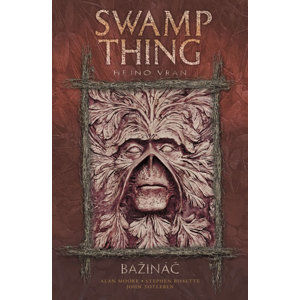 Swamp Thing - Bažináč 4 - Hejno vran - Moore Alan, Bissette Stephen