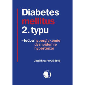 Diabetes mellitus 2. typu - léčba hyperglykémie, dyslipidémie, hypertenze - Perušičová Jindřiška