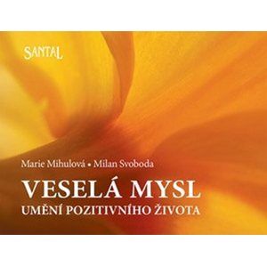 Veselá mysl - Umění pozitivního života - 2. vydání - Mihulová M., Svoboda M.