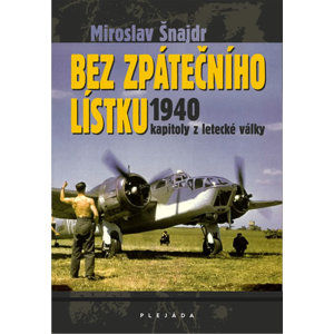 Bez zpátečního lístku 1940 - kapitoly z letecké války - Šnajdr Miroslav