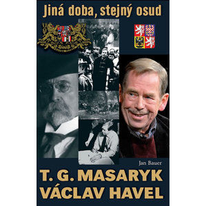 T. G. Masaryk, V. Havel - Jiná doba, stejný osud - Bauer Jan