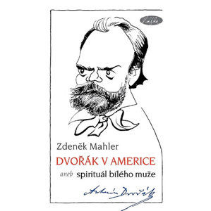 Dvořák v Americe – Spirituál bílého muže - Mahler Zdeněk