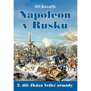 Napoleon v Rusku 2 - Zkáza Velké armády - Kovařík Jiří