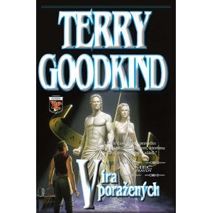 Meč pravdy 6 - Víra poražených - Goodkind Terry