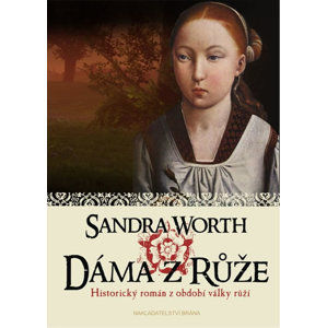 Dáma z Růže - Historický román z období války růží - Worth Sandra