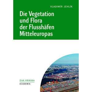 Die Vegetation und Flora der Flusshäfen Mitteleuropas - Jehlík Vladimír