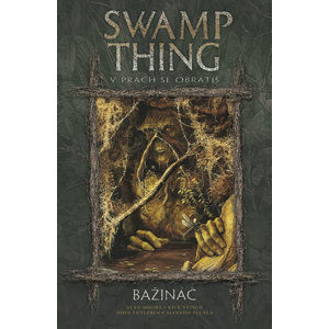 Swamp Thing - Bažináč 5 - V prach se obrátíš - Moore Alan