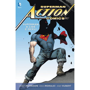 Superman Action Comics 1 - Superman a lidé z oceli - Morrison Grant, Morales Rags