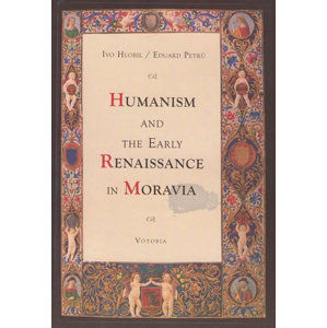 Humanism and the early renaissance in Moravia - Hlobil Ivo, Petrů Eduard,