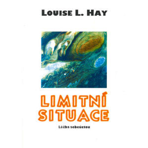 Limitní situace - Léčba sebeúctou - Hay Louise L.