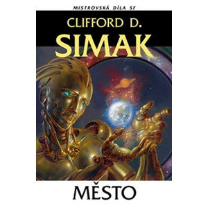 Město - Mistrovská díla SF - Simak Clifford D.