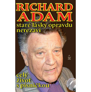 Richard Adam staré lásky opravdu nerezaví - celý život s písničkou - Adam Richard