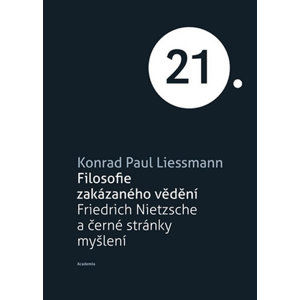 Filosofie zakázaného vědění - Friedrich Nietzsche a černé stránky myšlení - Liessmann Konrad Paul
